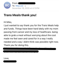 Load image into Gallery viewer, TRANS MEALS - Support Trans Folks by Covering Their Next Meal
