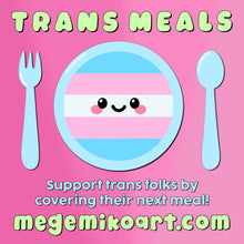 Load image into Gallery viewer, TRANS MEALS - Support Trans Folks by Covering Their Next Meal
